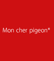 Mon Cher Pigeon