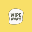 WIPE AWAY!