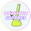 Bongtastic Supplies